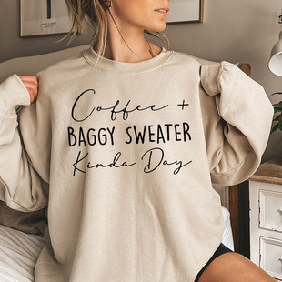 Coffee Baggy Sweater Kinda Day Letter Print Sweatshirts Roun